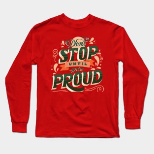 Don't stop until you are proud Long Sleeve T-Shirt